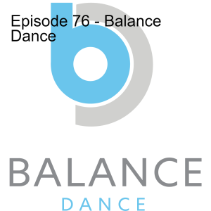 Episode 76 - Balance Dance