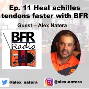 Ep 11. Heal achilles tendon injuries faster with BFR. "How you do BFR" guest is Alex Natera