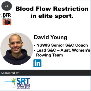 Blood Flow Restriction in elite sport with David Young - Lead S&C for Australia Women's Rowing Team.