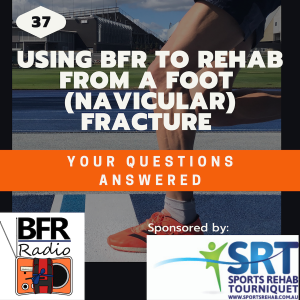 Using BFR to rehab from a foot (navicular) fracture - Your Questions Answered.
