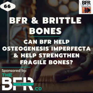 BFR & Brittle Bones: Can BFR help Ostegenesis Imperfecta & Strengthen Fragile Bones?