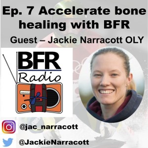 Ep 7. Accelerate bone healing with BFR.  ”How you do BFR” guest is Olympian Jackie Narracott..