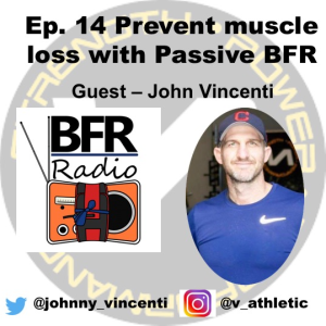 How to decrease muscle loss with passive BFR. ”How you do BFR” guest is John Vincent