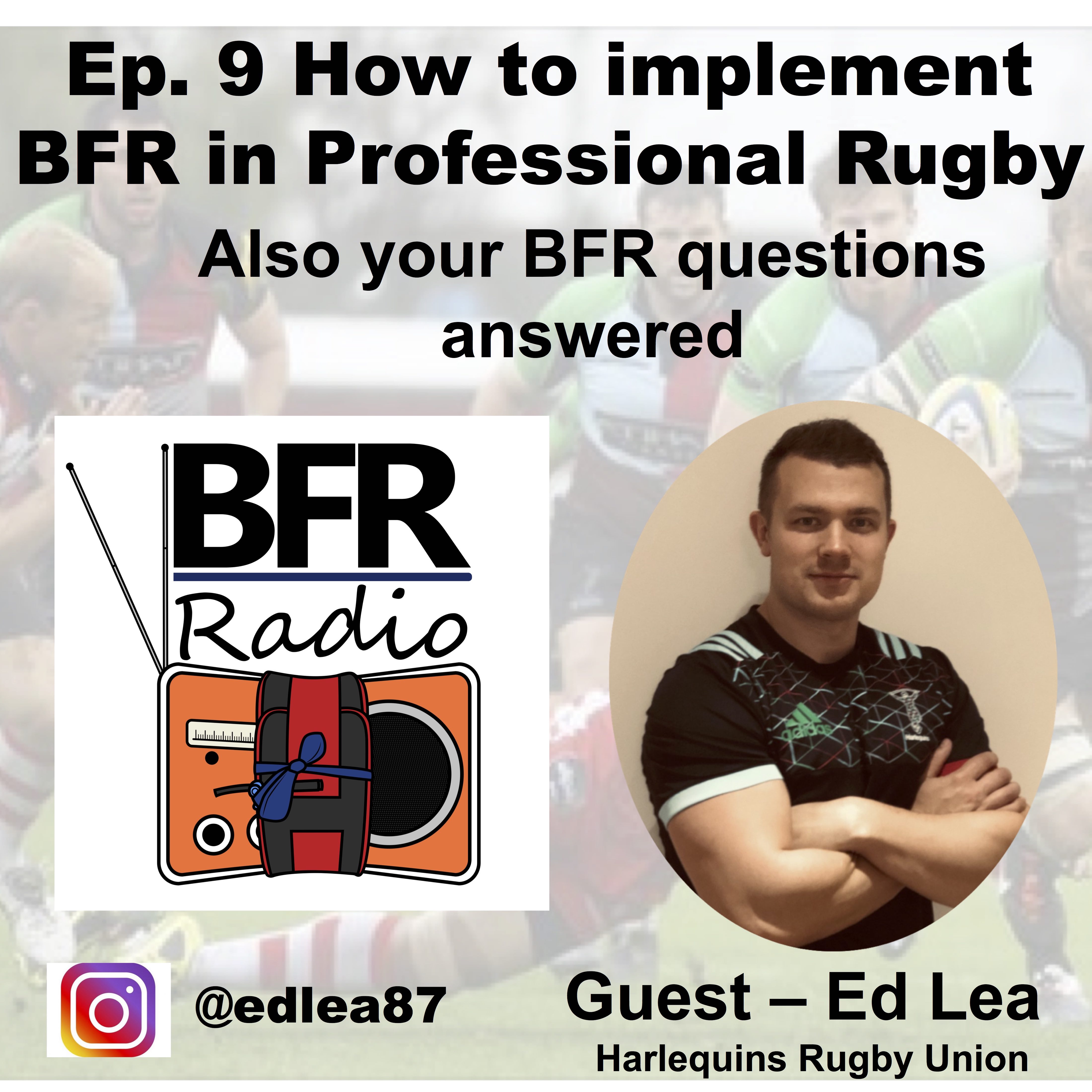 Ep 9. How to implement BFR in a professional rugby club. "How you do BFR" guest is Ed Lea. Also your BFR questions are answered