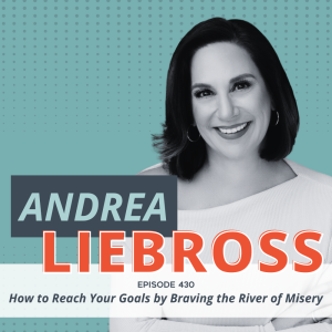 How to Reach Your Goals by Braving the River of Misery