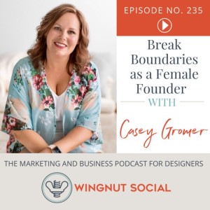 Break Boundaries as a Female Founder with Casey Gromer - Episode 235