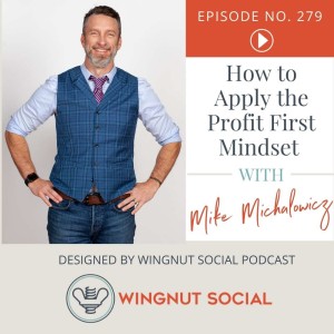 How to Apply the Profit First Mindset with Mike Michalowicz - Episode 279