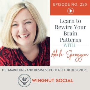 Learn to Rewire Your Brain Patterns with Adele Spraggon - Episode 230
