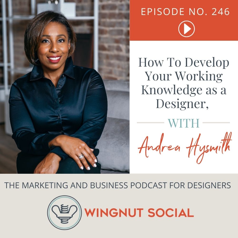 How To Develop Your Working Knowledge As A Designer, with Andrea Hysmith - Episode 246