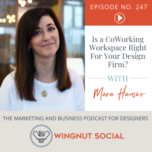 Is a CoWorking Workspace Right For Your Design Firm? with Mara Hauser - Episode 247
