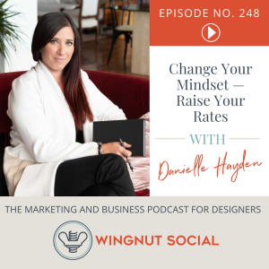 Change Your Mindset—Raise Your Rates [Danielle Hayden] - Episode 248