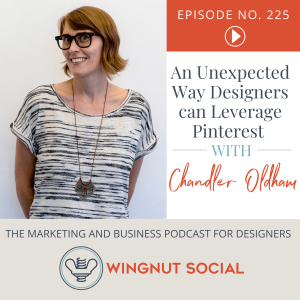 An Unexpected Way Designers can Leverage Pinterest per Chandler Oldham - Episode 225