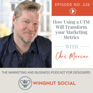 How Using a UTM Will Transform your Marketing Metrics with Chris Mercer - Episode 226