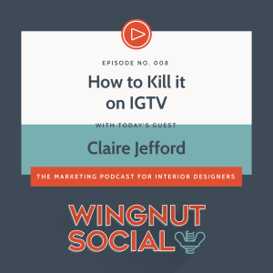 How IGTV Can Help You Build Your Interior Design Biz with Claire Jefford