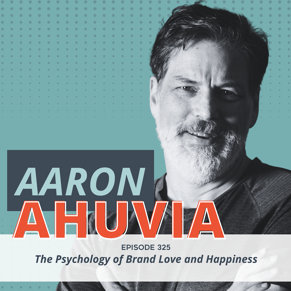 The Psychology of Brand Love and Happiness (with Aaron Ahuvia)