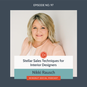 Stellar Sales Techniques for Interior Designers with Nikki Rausch