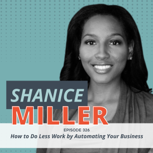 How to Do Less Work by Automating Your Business (with Shanice Miller)