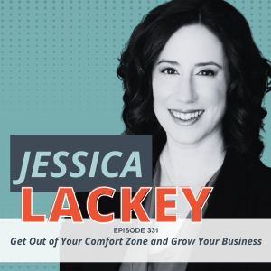 Get Out of Your Comfort Zone and Grow Your Business (with Jessica Lackey)