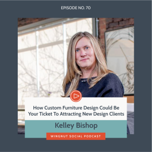 How Custom Furniture Design Could Be Your Ticket To Attracting New Design Clients, with Kelley Bishop