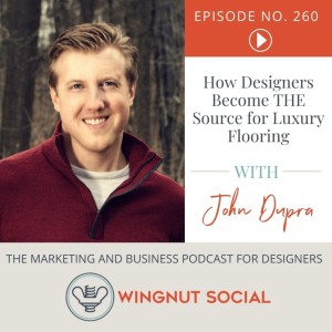 How Designers Become THE Source for Luxury Flooring - Episode 260