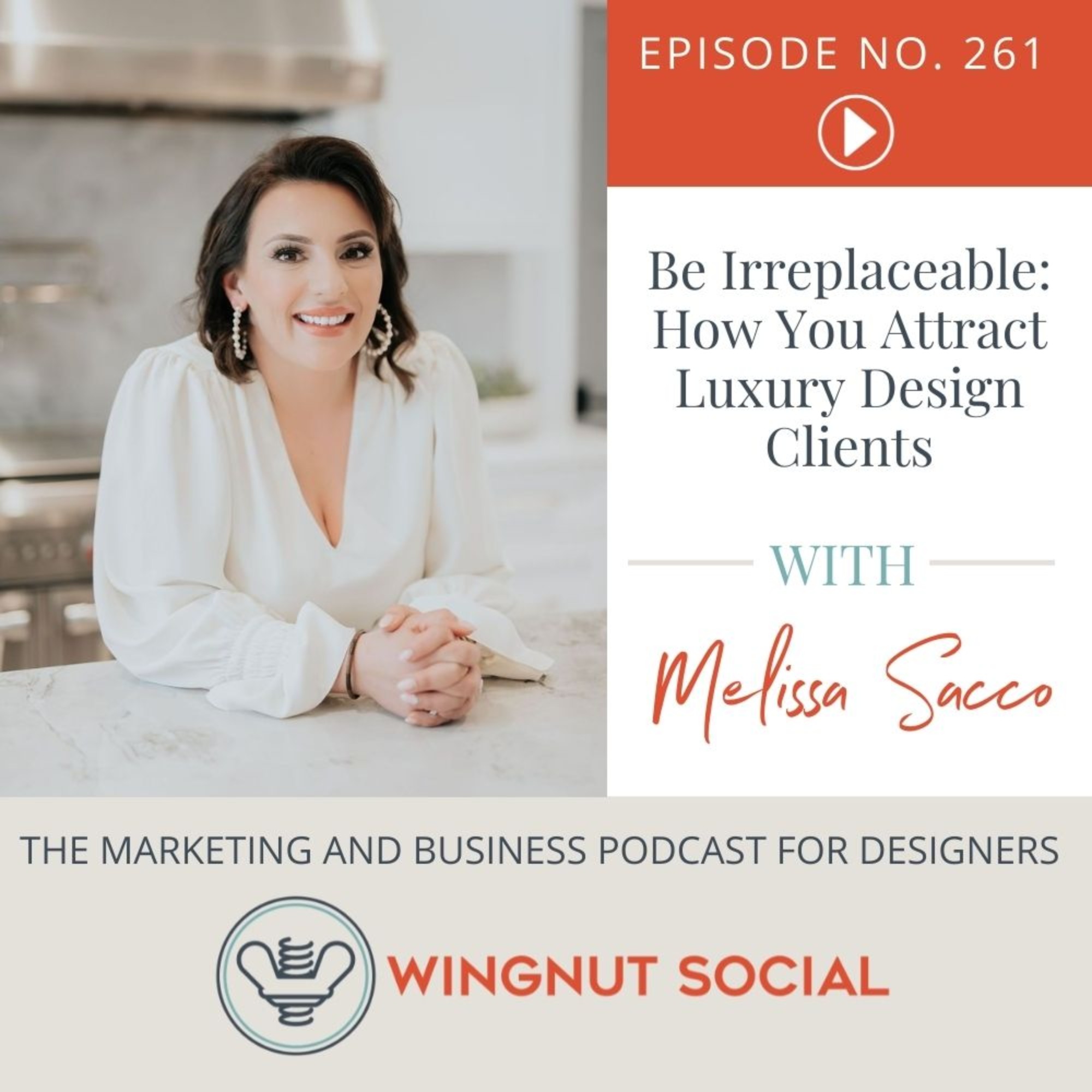 Be Irreplaceable: How You Attract Luxury Design Clients - Episode 261