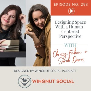 Designing Space With a Human-Centered Perspective (with Chrissy Fehan & Sarah Davis)