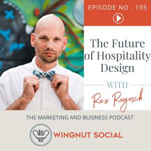 Rex Rogosch’s Take on the Future of Hospitality Design - Episode 195