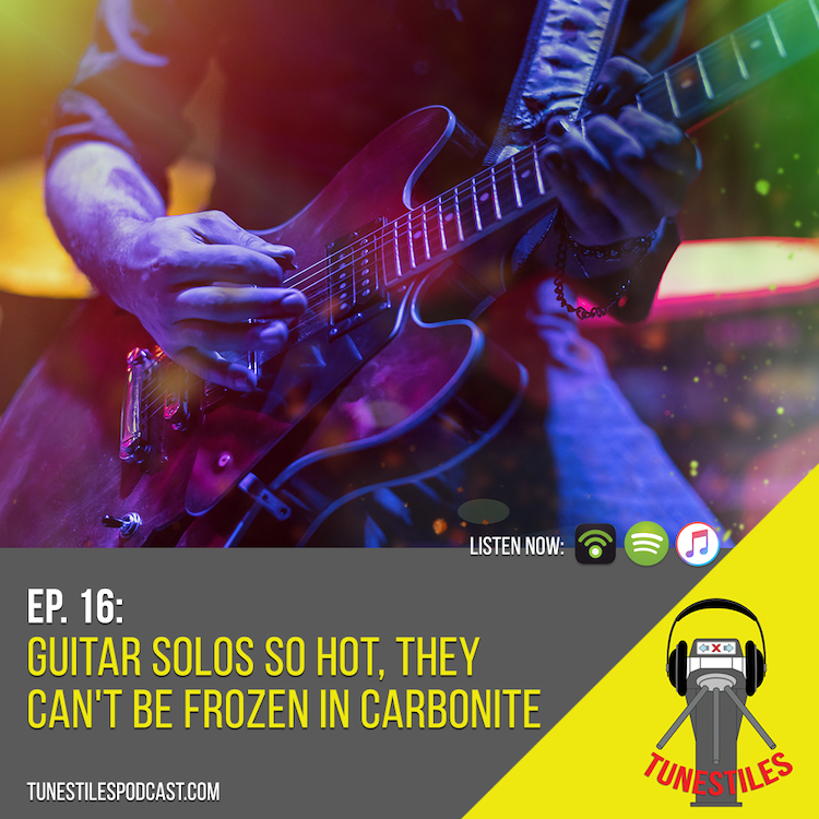 Ep. 16: Guitar Solos So Hot, They Can’t Be Frozen In Carbonite