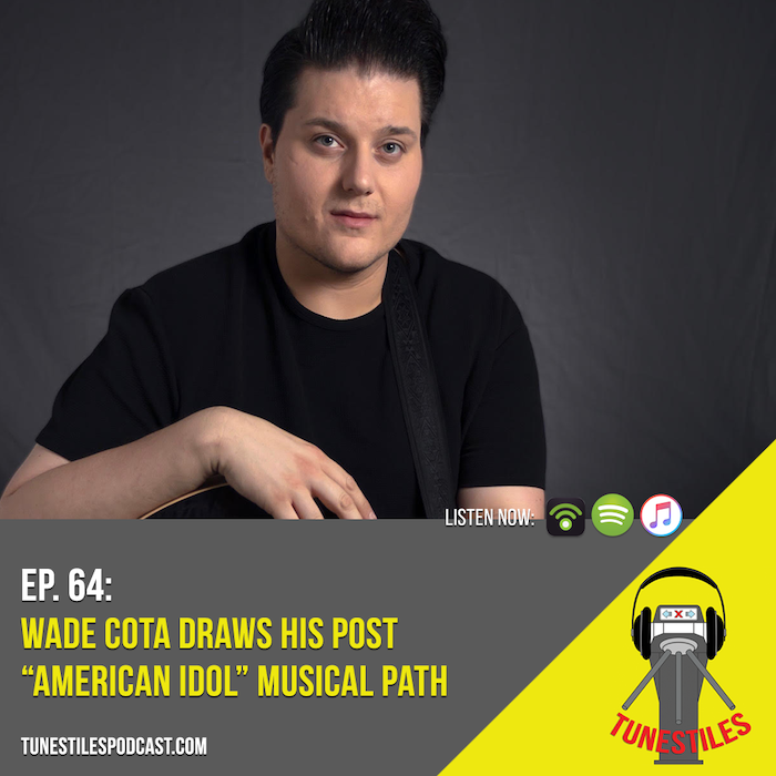 Ep. 64: Wade Cota Draws His Post-American Idol Musical Path