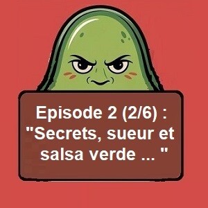 La Guerre du Guacamole ! : « Secrets, sueur et salsa verde » (*deuxième épisode – 2/6)