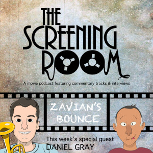 The Screening Room E5 - Zavian’s Bounce - Daniel Gray