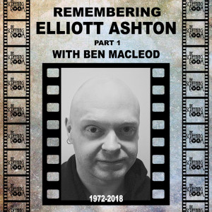 The Screening Room E15 - Elliott Ashton Tribute Part 1 - Ben Macleod