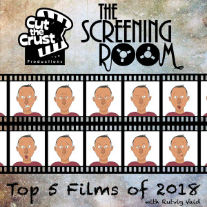 The Screening Room  E13 - Top 5 Films of 2018 - Rutvig Vaid