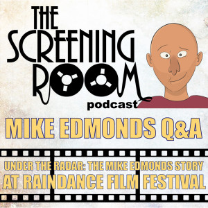 The Screening Room E19 - Mike Edmonds (Under the Radar at Raindance)