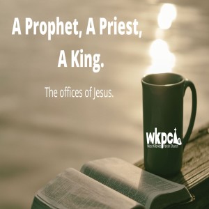 Prophet, Priest and King - Jesus