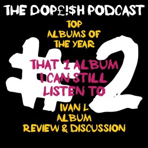 The Dopeish Podcast #2 Top 5 of the Year