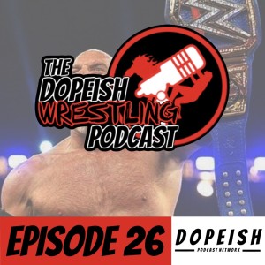 The Dopeish Wrestling Podcast Ep.26