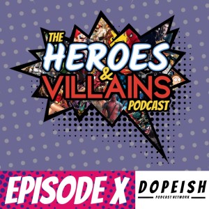 Heroes & Villians X