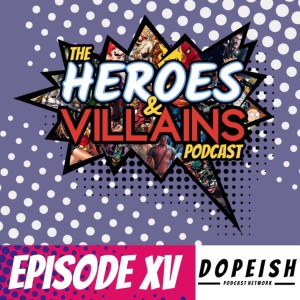 Heroes & Villains XV