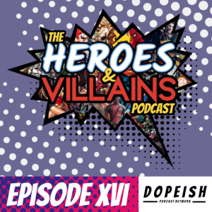 Heroes & Villains XVI