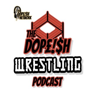 The Dopeish Wrestling Podcast Episode 1