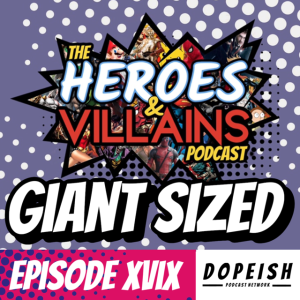 GIANT SIZED Heroes & Villains XVIX