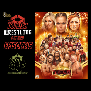 The Dopeish Wrestling Podcast Ep.5