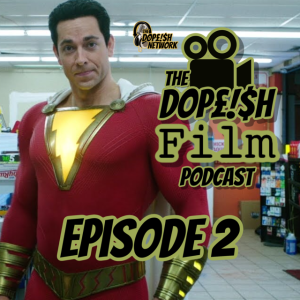 The Dopeish Film Podcast Episode 2
