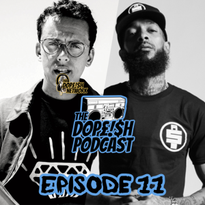 The Dopeish Podcast #11