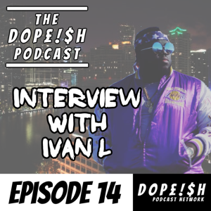 The Dopeish Podcast #14