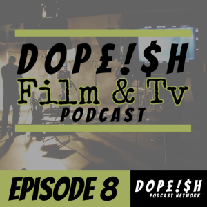 The Dopeish Film Podcast Episode 8