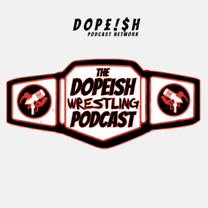 The Dopeish Wrestling Podcast Ep.20