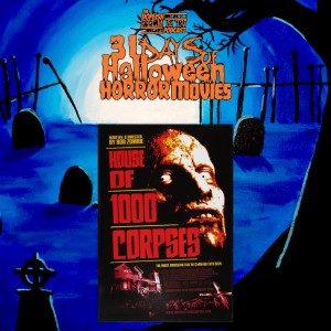31 days of Horror Movies for Halloween - Day 18 - House of 1000 Corpses