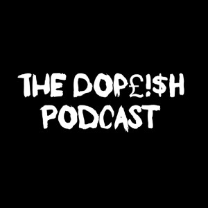 The Dopeish Podcast #8 